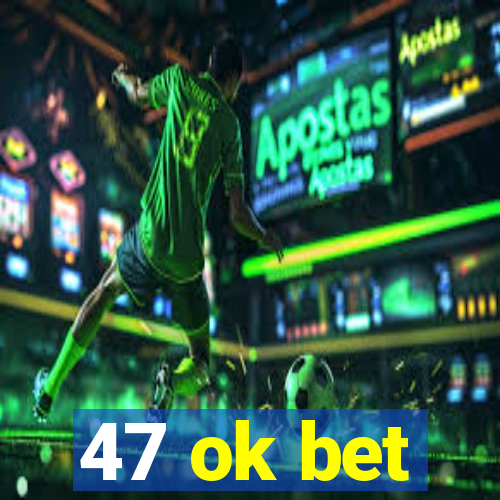 47 ok bet